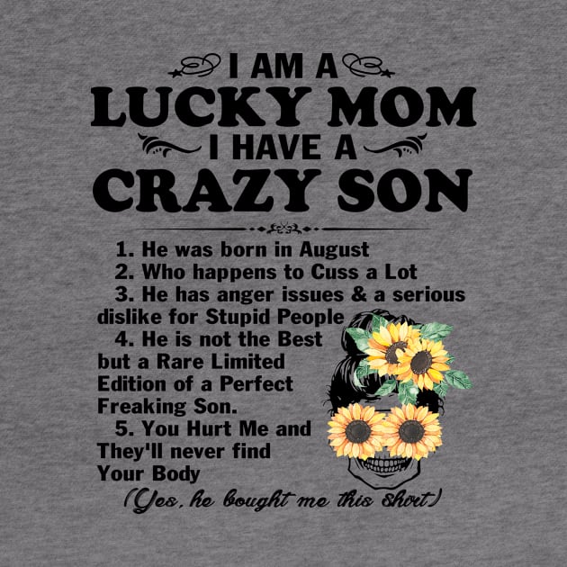 Sunflower I Am A Lucky Mom I Have A August Crazy Son Mother's Day Gift by peskybeater